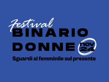 BINARIO DONNE. Sguardi al femminile sul presente