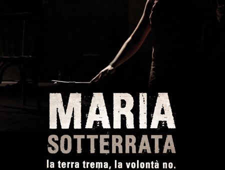 MARIA SOTTERRATA. La terra trema, la volontà no